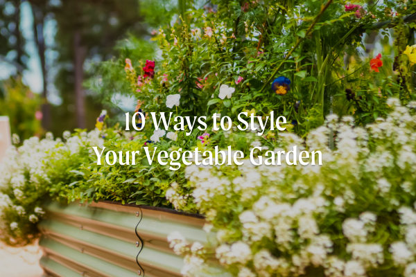 10 ways to style your vegetable garden